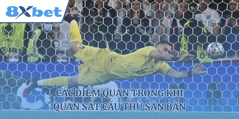 Các điểm quan trọng khi quan sát cầu thủ săn bàn 
