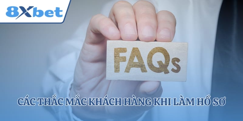 Các thắc mắc khách hàng khi làm hồ sơ tham gia