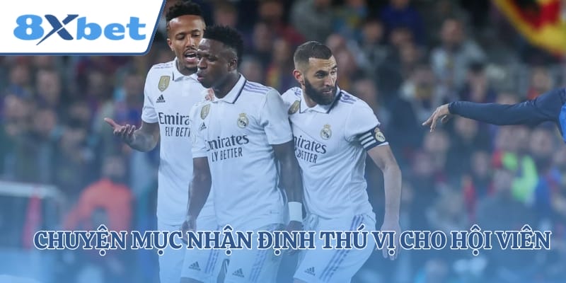Chuyện mục nhận định thú vị cho hội viên nắm rõ thông tin