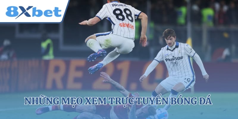 Những mẹo xem trực tuyến bóng đá cực nét cho người mới