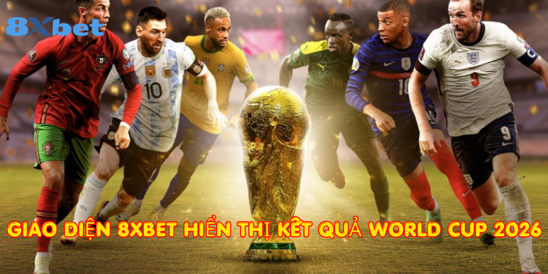 Giao diện 8xbet hiển thị kết quả World Cup 2026 